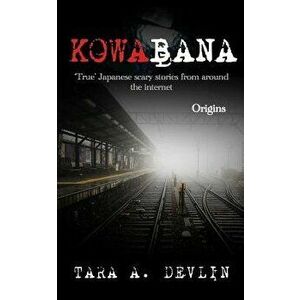 Kowabana: 'true' Japanese Scary Stories from Around the Internet: Origins, Paperback - Tara a. Devlin imagine