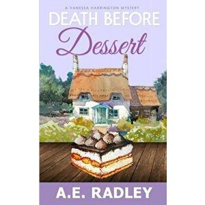 Death Before Dessert: A Vanessa Harrington Cozy Mystery, Paperback - A. E. Radley imagine