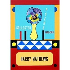 Collected Poems: 1946-2016, Paperback - Harry Mathews imagine