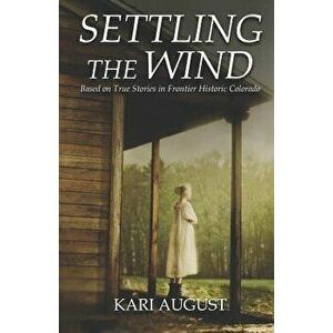 Settling The Wind: A Frontier Historic Colorado Story, Paperback - Caroline Christner imagine