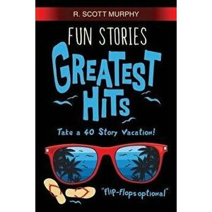Fun Stories Greatest Hits, Paperback - R. Scott Murphy imagine