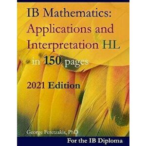 IB Mathematics: Applications and Interpretation HL in 150 pages: 2020 Edition, Paperback - George Feretzakis imagine