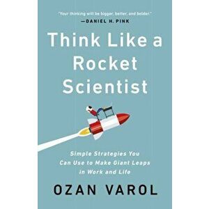 Think Like a Rocket Scientist: Simple Strategies You Can Use to Make Giant Leaps in Work and Life, Hardcover - Ozan Varol imagine