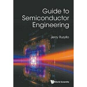Guide to Semiconductor Engineering, Paperback - Jerzy Ruzyllo imagine