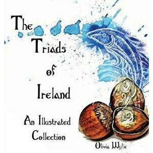 The Triads of Ireland: An Illustrated Collection, Hardcover - Olivia Wylie imagine