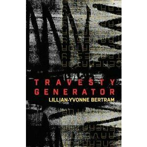 Travesty Generator, Paperback - Lillian-Yvonne Bertram imagine