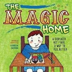 The Magic Home: A Displaced Boy Finds a Way to Feel Better, Paperback - Isabella Cassina imagine