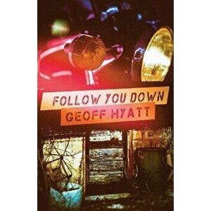 Follow You Down, Paperback - Geoff Hyatt imagine