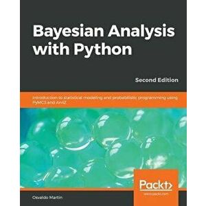 Bayesian Analysis with Python - Second Edition, Paperback - Osvaldo Martin imagine