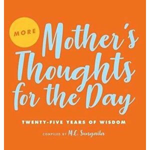 More Mother's Thoughts for the Day: Twenty-Five Years of Wisdom, Hardcover - M. C. Sungaila imagine