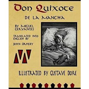 Don Quixote de la Mancha by Miguel Cervantes: Illustrate by Gustave Dore, translated by John Ormsby, Paperback - Gustave Dore imagine