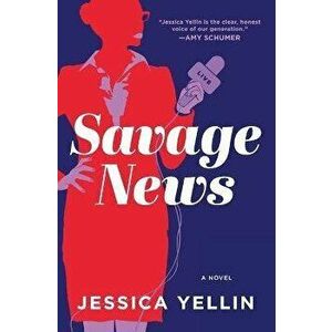 Savage News, Paperback - Jessica Yellin imagine