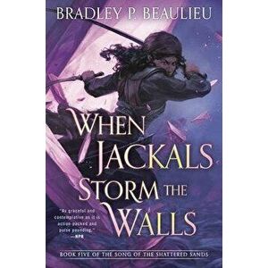When Jackals Storm the Walls, Hardcover - Bradley Beaulieu imagine