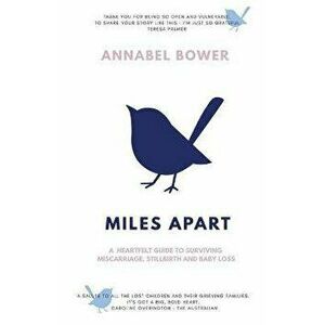 Miles Apart: A heartfelt guide to surviving miscarriage, stillbirth and baby loss, Paperback - Annabel Bower imagine