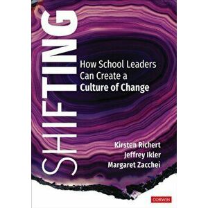 Shifting: How School Leaders Can Create a Culture of Change, Paperback - Kirsten Richert imagine