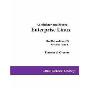 Administer and Secure Enterprise Linux: Red Hat and CentOS versions 7 and 8, Paperback - Russell Overton imagine