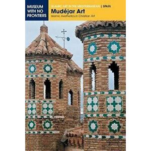 Mudjar Art: Islamic Aesthetics in Christian Art, Paperback - Gonzalo M. Borr s Gual s imagine