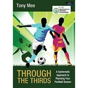 Through the Thirds: A Systematic Approach to Planning Your Football Season, Paperback - Tony Mee imagine