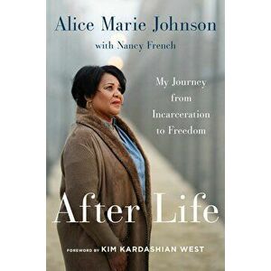 After Life: My Journey from Incarceration to Freedom, Paperback - Alice Marie Johnson imagine
