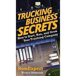 Trucking Business Secrets: How to Start, Run, and Grow Your Trucking Company, Hardcover - Howexpert imagine
