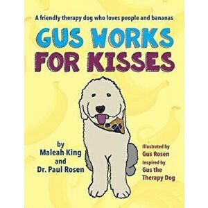 Gus Works for Kisses: A friendly therapy dog who loves people and bananas, Hardcover - Maleah King imagine