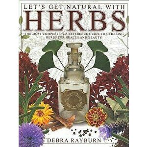 Let's Get Natural with Herbs, Paperback - Debra Rayburn imagine