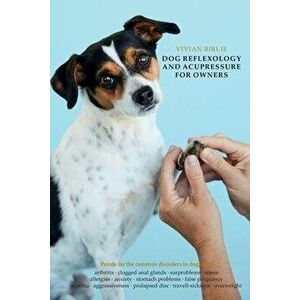 Dog reflexology and acupressure for owners, Paperback - Vivian Birlie imagine