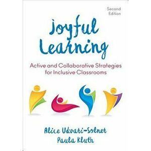 Joyful Learning: Active and Collaborative Strategies for Inclusive Classrooms, Paperback - Alice Udvari-Solner imagine