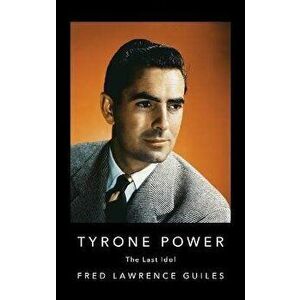 Tyrone Power: The Last Idol, Hardcover - Fred Lawrence Guiles imagine