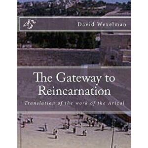 The Gateway to Reincarnation: Translation of the work of the Arizal, Paperback - David M. Wexelman imagine