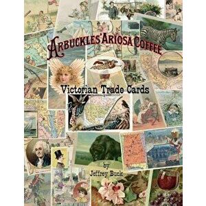 ARBUCKLES' ARIOSA COFFEE Victorian Trade Cards: An Illustrated Reference, Paperback - Jeffrey Buck imagine