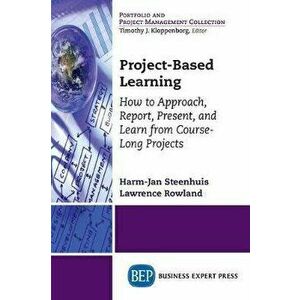 Project-Based Learning: How to Approach, Report, Present, and Learn from Course-Long Projects, Paperback - Harm-Jan Steenhuis imagine