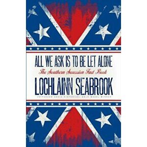 All We Ask is to be Let Alone: The Southern Secession Fact Book, Paperback - Lochlainn Seabrook imagine