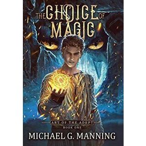 The Choice of Magic, Hardcover - Michael G. Manning imagine