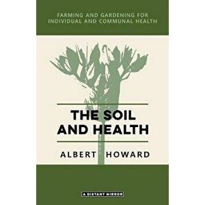 The Soil and Health, Paperback - Albert Howard imagine