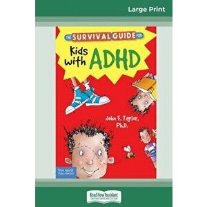 The Survival Guide for Kids with ADHD: Updated Edition (16pt Large Print Edition), Paperback - John F. Taylor imagine