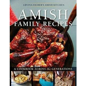 Amish Family Recipes: A Cookbook Across the Generations, Paperback - Lovina Eicher imagine