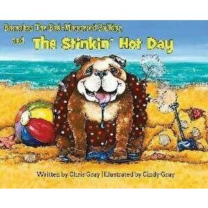 Barnabas The Bad-Mannered Bulldog and The Stinkin' Hot Day, Hardcover - Chris Gray imagine
