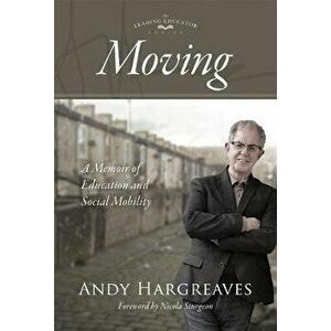 Moving: A Memoir of Education and Social Mobility, Hardcover - Andy Hargreaves imagine