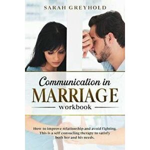 Communication in Marriage workbook: How to improve relationship and avoid fighting. This is a self counseling therapy to satisfy both her and his need imagine
