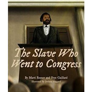 The Slave Who Went to Congress, Hardcover - Frye Gaillard imagine