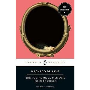 The Posthumous Memoirs of Brs Cubas, Paperback - Joaquim Maria Machado De Assis imagine