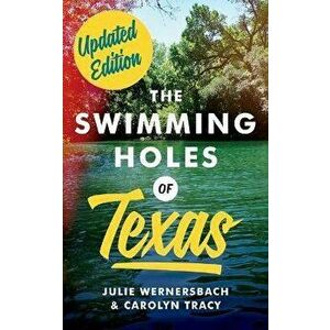 The Swimming Holes of Texas, Paperback - Julie Wernersbach imagine