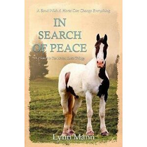In Search Of Peace: A Prequel to The Horses Know Trilogy, Paperback - Lynn Mann imagine