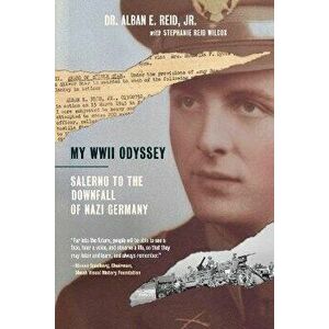 My WWII Odyssey: Salerno to the Downfall of Nazi Germany, Paperback - Jr. Dr Alban E. Reid imagine