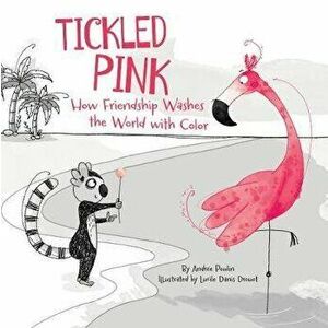 Tickled Pink: How Friendship Washes the World with Color, Hardcover - Andr e Poulin imagine