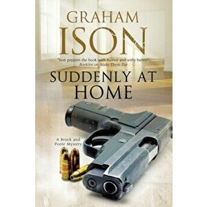 Suddenly at Home: A Brock and Poole Police Procedural, Paperback - Graham Ison imagine