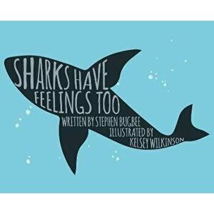 Sharks Have Feelings Too, Hardcover - Stephen Bugbee imagine
