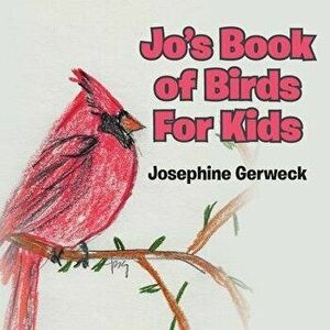 Jo's Book of Birds For Kids, Paperback - Josephine Gerweck imagine