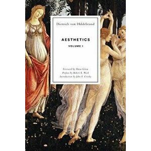 Aesthetics Volume I, Paperback - Dietrich Von Hildebrand imagine